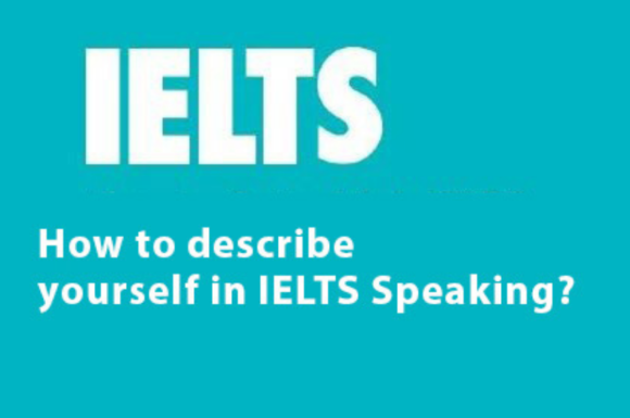 How to describe yourself in IELTS Speaking?